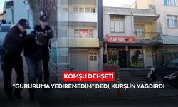 Komşu dehşeti: “Gururuma yediremedim” dedi, kurşun yağdırdı
