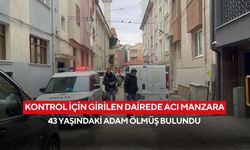 Kontrol için girilen dairede acı manzara: 43 yaşındaki adam ölmüş bulundu