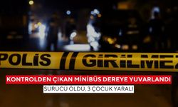 Kontrolden çıkan minibüs dereye yuvarlandı: Sürücü öldü, 3 çocuk yaralı