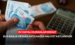 Konut kredisi almak isteyenlere kritik uyarı! Bu 8 başlık hesaba katılmazsa maliyet katlanıyor