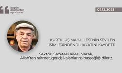 Kurtuluş Mahallesi’nin sevilen isimlerindendi hayatını kaybetti