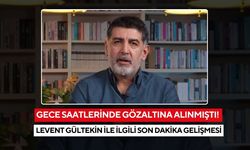Gece Saatlerinde Gözaltına Alınmıştı! Levent Gültekin ile ilgili son dakika gelişmesi