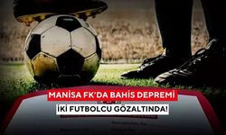 Manisa FK’da bahis depremi: İki futbolcu gözaltında!