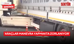 ‘Araçlar manevra yapmakta zorlanıyor’