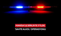 Manisa ile birlikte 17 İlde sahte alkol operasyonu