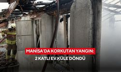 Manisa’da korkutan yangın: 2 katlı ev küle döndü