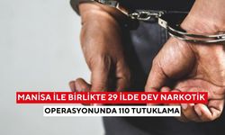 Manisa ile birlikte 29 ilde dev narkotik operasyonunda 110 tutuklama