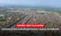 Manisa yeni yıla hazır! Güvenlikten sağlığa kapsamlı yılbaşı tedbirleri