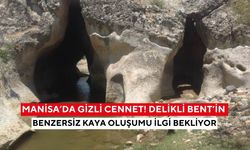 Manisa’da Gizli Cennet! Delikli Bent’in benzersiz kaya oluşumu ilgi bekliyor