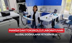 Manisa’daki toksikoloji laboratuvarı ulusal doğrulama yetkisini aldı