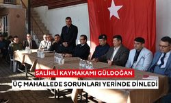 Salihli Kaymakamı Güldoğan, üç mahallede sorunları yerinde dinledi
