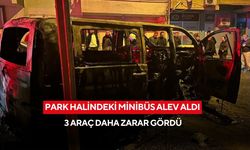 Park halindeki minibüs alev aldı: 3 araç daha zarar gördü