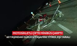 Motosikletli çifte minibüs çarptı! 60 yaşındaki sürücü yaşamını yitirdi, eşi yaralı