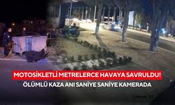 Motosikletli metrelerce havaya savruldu! Ölümlü kaza anı saniye saniye kamerada