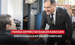 Manisa Demirci’de Başkan Kara’dan Dünya Engelliler Günü ziyaretleri