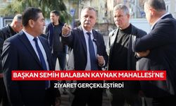 Başkan Semih Balaban Kaynak Mahallesi’ne ziyaret gerçekleştirdi