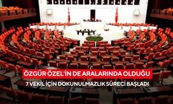 Özgür Özel’in de aralarında olduğu 7 vekil için dokunulmazlık süreci başladı