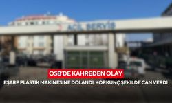 OSB’de kahreden olay: Eşarp plastik makinesine dolandı, korkunç şekilde can verdi