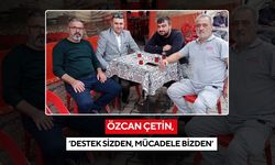 Özcan Çetin, ‘Destek sizden, mücadele bizden’