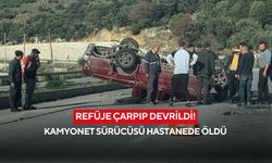 Refüje çarpıp devrildi! Kamyonet sürücüsü hastanede öldü