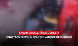 Sabah saatlerinde dehşet! Genç taksici evinin önünde vahşice öldürüldü