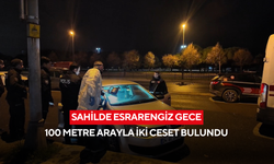 Sahilde esrarengiz gece: 100 metre arayla iki ceset bulundu