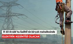 9-10 Aralık’ta Salihli’nin birçok mahallesinde elektrik kesintisi olacak
