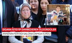 Sigara isteyip darbederek öldürdüler: Annenin feryadı salona damga vurdu