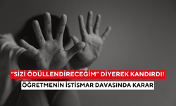 “Sizi ödüllendireceğim” diyerek kandırdı: Öğretmenin istismar davasında karar açıklandı