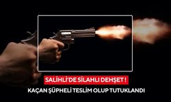 Salihli’de silahlı dehşet: Kaçan şüpheli teslim olup tutuklandı