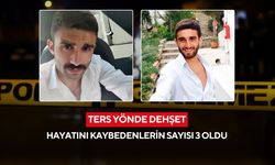 Ters yönde dehşet: Hayatını kaybedenlerin sayısı 3 oldu