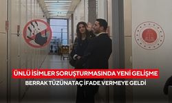 Ünlü isimler soruşturmasında yeni gelişme: Berrak Tüzünataç adliyede