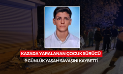 Kazada yaralanan çocuk sürücü 9 günlük yaşam savaşını kaybetti