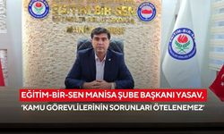 Eğitim-Bir-Sen Manisa Şube Başkanı Yasav, ‘Kamu Görevlilerinin Sorunları Ötelenemez’