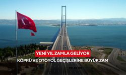 Yeni yıl zamla geliyor: Köprü ve otoyol geçişlerine büyük zam