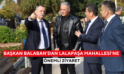 Başkan Balaban’dan Lalapaşa Mahallesi’ne önemli ziyaret
