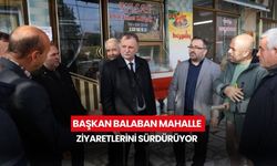 Başkan Balaban mahalle ziyaretlerini sürdürüyor