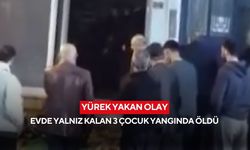 Yürek yakan olay: Evde yalnız kalan 3 çocuk yangında öldü