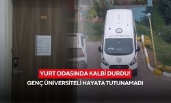Yurt odasında kalbi durdu! Genç üniversiteli hayata tutunamadı