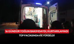 16 gündür yoğun bakımdaydı, kurtarılamadı: Tüp faciasında 4’e yükseldi