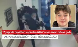 17 yaşında hayattan koparılan Atlas’ın son anları ortaya çıktı: Hastanedeki görüntüler yürek dağladı