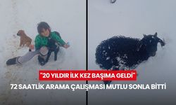 "20 yıldır ilk kez başıma geldi": 72 saatlik arama çalışması mutlu sonla bitti