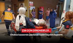 234 gün direnebildi… Otobüs kazasında yaralanan kadın hayatını kaybetti
