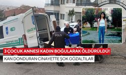 3 çocuk annesi kadın boğularak öldürüldü! Kan donduran cinayette şok gözaltılar