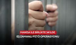 Manisa ile birlikte 34 İlde eş zamanlı FETÖ operasyonu
