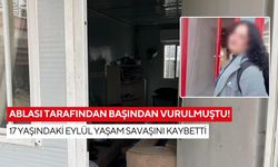 Ablası tarafından başından vurulmuştu! 17 yaşındaki Eylül yaşam savaşını kaybetti