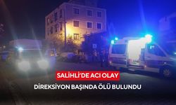 Salihli’de acı olay: Direksiyon başında ölü bulundu