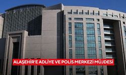 Alaşehir’e adliye ve polis merkezi müjdesi