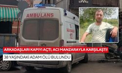 Arkadaşları kapıyı açtı, acı manzarayla karşılaştı! 38 yaşındaki adam ölü bulundu