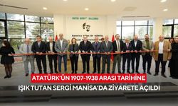 Atatürk’ün 1907-1938 arası tarihine ışık tutan sergi Manisa’da ziyarete açıldı